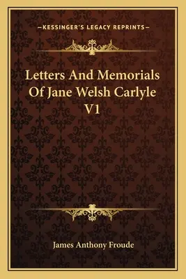 Briefe und Memoriale von Jane Welsh Carlyle V1 - Letters And Memorials Of Jane Welsh Carlyle V1