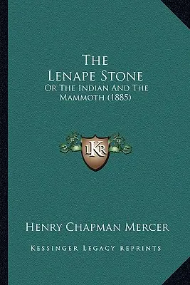Der Lenape-Stein: Oder Der Indianer Und Das Mammut (1885) - The Lenape Stone: Or The Indian And The Mammoth (1885)