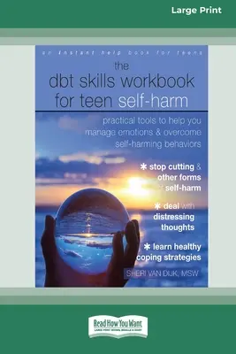 The DBT Skills Workbook for Teen Self-Harm: Praktische Werkzeuge zur Bewältigung von Emotionen und zur Überwindung von selbstverletzendem Verhalten [Großdruck 16 Pt Edition - The DBT Skills Workbook for Teen Self-Harm: Practical Tools to Help You Manage Emotions and Overcome Self-Harming Behaviors [Large Print 16 Pt Edition