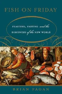 Fisch am Freitag: Schlemmen, Fasten und die Entdeckung der Neuen Welt - Fish on Friday: Feasting, Fasting, and the Discovery of the New World