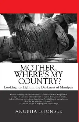Mutter, wo ist mein Land? Auf der Suche nach Licht in der Dunkelheit von Manipur - Mother, Where's My Country?: Looking for Light in the Darkness of Manipur