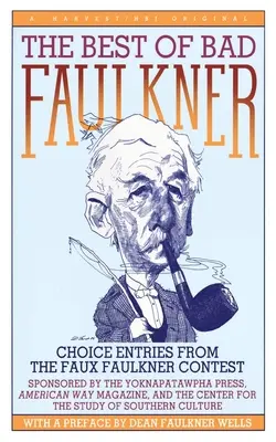Das Beste von Bad Faulkner: Ausgewählte Beiträge des Faux-Faulkner-Wettbewerbs - The Best of Bad Faulkner: Choice Entries from the Faux Faulkner Contest