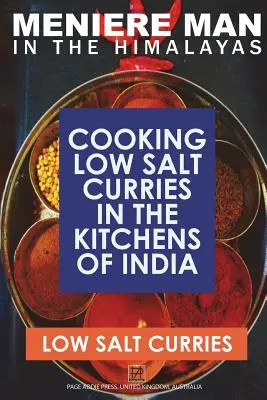 Meniere-Mann im Himalaya. LOW SALT CURRIES: Salzarmes Kochen in den Küchen Indiens - Meniere Man In The Himalayas. LOW SALT CURRIES.: Low Salt Cooking In The Kitchens Of India