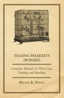 Wellensittiche - Vollständiges Handbuch über ihre Pflege, Ausbildung und Aufzucht - Talking Parakeets (Budgies) - Complete Manual on Their Care, Training and Breeding