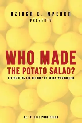 Wer hat den Kartoffelsalat gemacht? Die Reise der schwarzen Frau feiern - Who Made the Potato Salad?: Celebrating the Journey of Black Womanhood