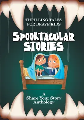 Spooktakuläre Geschichten: Spannende Geschichten für mutige Kinder - Spooktacular Stories: Thrilling Tales for Brave Kids