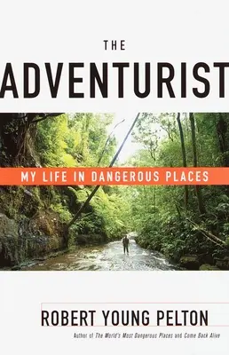 Der Abenteurer: Mein Leben in gefährlichen Gegenden - The Adventurist: My Life in Dangerous Places