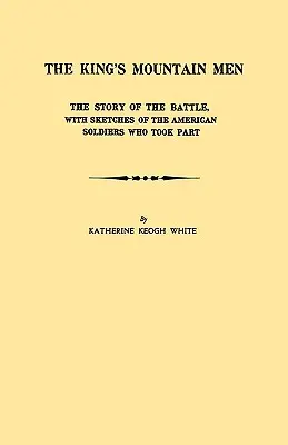 King's Mountain Men. Die Geschichte der Schlacht, mit Skizzen der amerikanischen Soldaten, die daran teilgenommen haben - King's Mountain Men. the Story of the Battle, with Sketches of the American Soldiers Who Took Part