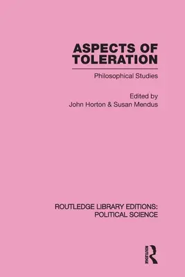 Aspekte der Duldung Routledge Library Editions: Politikwissenschaft Band 41 - Aspects of Toleration Routledge Library Editions: Political Science Volume 41