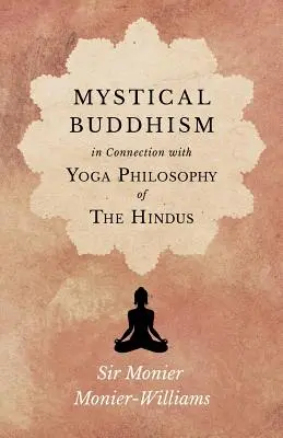 Mystischer Buddhismus; In Verbindung mit der Yoga-Philosophie der Hindus - Mystical Buddhism; In Connection with Yoga Philosophy of The Hindus