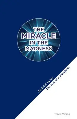 Das Wunder im Wahnsinn: Dankbar, der Sohn eines Mörders zu sein - The Miracle in the Madness: Grateful to be the son of a murderer