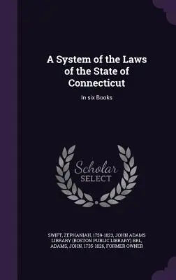 Ein System der Gesetze des Staates Connecticut: In sechs Büchern - A System of the Laws of the State of Connecticut: In six Books