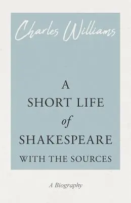 Ein kurzes Leben von Shakespeare - Mit den Quellen - A Short Life of Shakespeare - With the Sources
