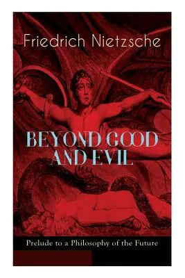 BEYOND GOOD AND EVIL - Vorspiel zu einer Philosophie der Zukunft: Die Kritik der traditionellen Moral und der Philosophie der Vergangenheit - BEYOND GOOD AND EVIL - Prelude to a Philosophy of the Future: The Critique of the Traditional Morality and the Philosophy of the Past