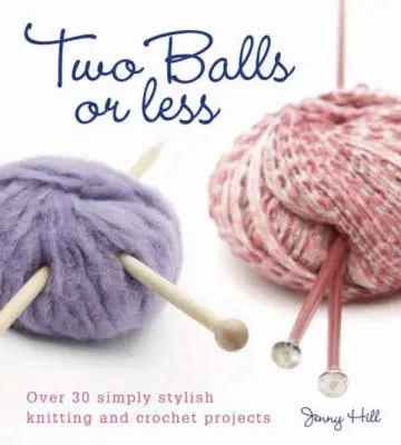 Zwei Bälle oder weniger: Über 30 einfach stylische Strick- und Häkelprojekte - Two Balls or Less: Over 30 Simply Stylish Knitting and Crochet Projects