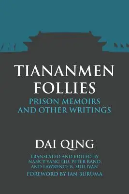 Die Tiananmen-Tollitäten: Gefängniserinnerungen und andere Schriften - Tiananmen Follies: Prison Memoirs and Other Writings