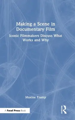 Eine Szene im Dokumentarfilm machen: Ikonische Filmemacher diskutieren darüber, was funktioniert und warum - Making a Scene in Documentary Film: Iconic Filmmakers Discuss What Works and Why