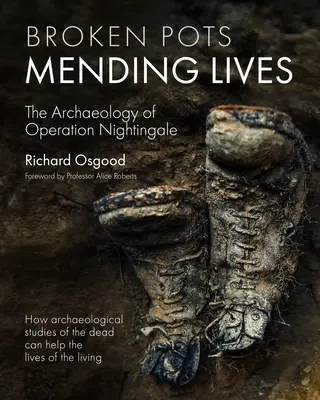 Zerbrochene Töpfe, heilende Leben: Die Archäologie der Operation Nightingale - Broken Pots, Mending Lives: The Archaeology of Operation Nightingale