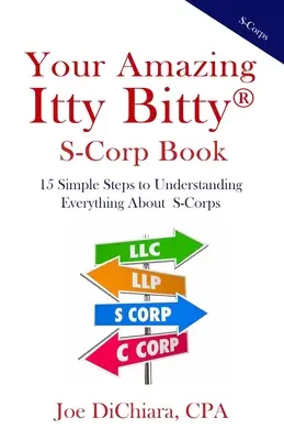 Ihr erstaunliches Itty Bitty(R) S-Corp Buch: 15 einfache Schritte, um alles über S-Corps zu verstehen - Your Amazing Itty Bitty(R) S-Corp Book: 15 Simple Steps to Understanding Everything About S-Corps