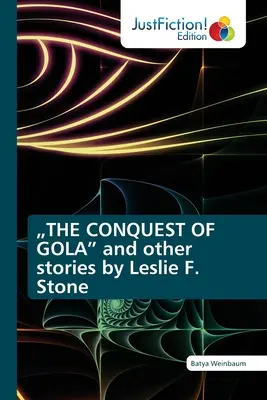 DIE EROBERUNG VON GOLA“ und andere Geschichten von Leslie F. Stone“ - THE CONQUEST OF GOLA