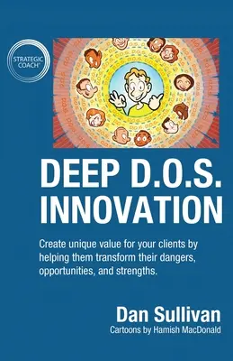 Tiefgreifende D.O.S.-Innovation: Schaffen Sie einen einzigartigen Wert für Ihre Kunden, indem Sie ihnen helfen, ihre Gefahren, Chancen und Stärken zu nutzen. - Deep D.O.S. Innovation: Create unique value for your clients by helping them transform their dangers, opportunities, and strengths.