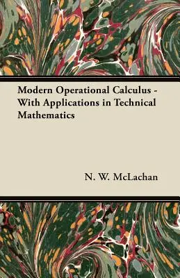 Moderne Operationsrechnung - Mit Anwendungen in der Technischen Mathematik - Modern Operational Calculus - With Applications in Technical Mathematics