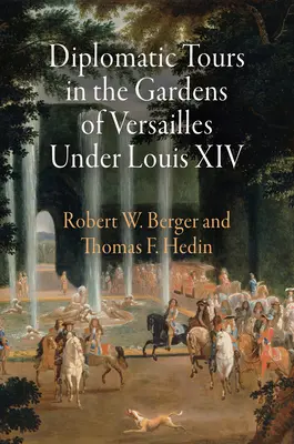 Diplomatische Rundgänge in den Gärten von Versailles unter Ludwig XIV. - Diplomatic Tours in the Gardens of Versailles Under Louis XIV