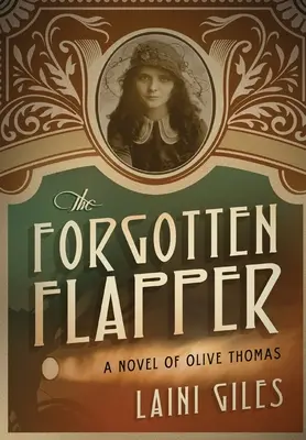 Der vergessene Flapper: Ein Roman von Olive Thomas - The Forgotten Flapper: A Novel of Olive Thomas