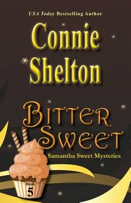 Bittersüß: Samantha Sweet Krimis, Buch 5 - Bitter Sweet: Samantha Sweet Mysteries, Book 5