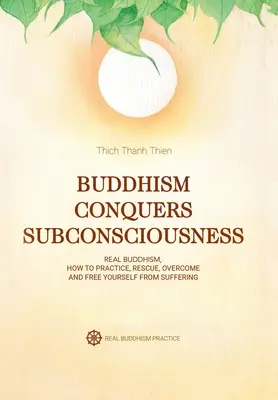 Der Buddhismus erobert das Unterbewusstsein: Echter Buddhismus - Buddhism Conquers Subconsciousness: Real Buddhism