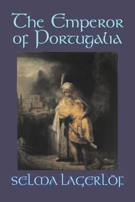 Der Kaiser von Portugalia von Selma Lagerlof, Belletristik, Action & Abenteuer, Märchen, Volksmärchen, Legenden & Mythologie - The Emperor of Portugalia by Selma Lagerlof, Fiction, Action & Adventure, Fairy Tales, Folk Tales, Legends & Mythology