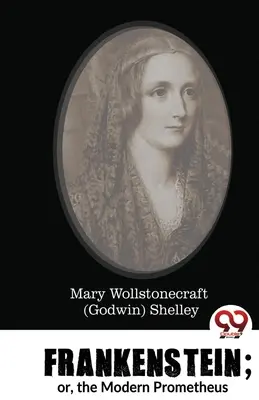 Frankenstein; oder, der moderne Prometheus (Shelley Mary Wollstonecraft (Godwin)) - Frankenstein; or, the Modern Prometheus (Shelley Mary Wollstonecraft (Godwin))