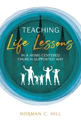 Lebenslektionen auf kirchlich unterstützte Weise vermitteln - Teaching Life Lessons in a Home-Centered Church-Supported Way
