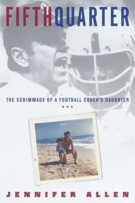 Fifth Quarter: Das Spiel der Tochter eines Fußballtrainers - Fifth Quarter: The Scrimmage of a Football Coach's Daughter