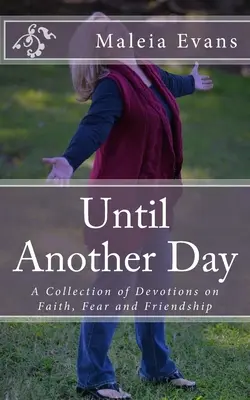 Bis zu einem anderen Tag: Eine Sammlung von Andachten über Glaube, Angst und Freundschaft - Until Another Day: A Collection of Devotions on Faith, Fear and Friendship