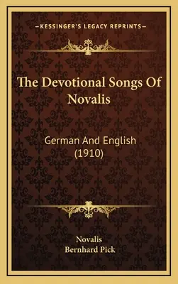 Die Andachtslieder von Novalis: Deutsch und Englisch (1910) - The Devotional Songs Of Novalis: German And English (1910)