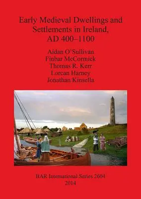 Frühmittelalterliche Behausungen und Siedlungen in Irland, 400-1100 n. Chr. - Early Medieval Dwellings and Settlements in Ireland, AD 400-1100
