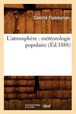 L'Atmosphre: Populäre Astronomie (d.1888) - L'Atmosphre: Mtorologie Populaire (d.1888)