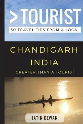 Mehr als ein Tourist - Chandigarh Indien: 50 Reisetipps von einem Einheimischen - Greater Than a Tourist - Chandigarh India: 50 Travel Tips from a Local