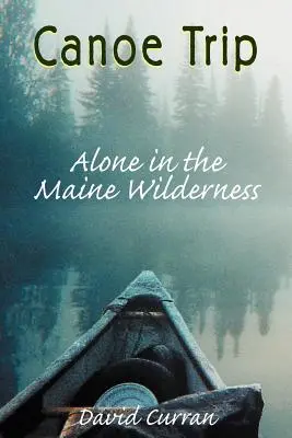 Kanufahrt: Alleine in der Wildnis von Maine - Canoe Trip: Alone in the Maine Wilderness