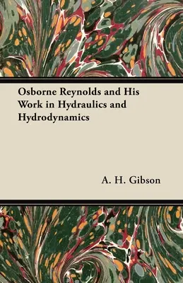 Osborne Reynolds und seine Arbeit in Hydraulik und Hydrodynamik - Osborne Reynolds and His Work in Hydraulics and Hydrodynamics