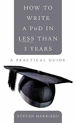 Wie man in weniger als 3 Jahren eine Doktorarbeit schreibt: Ein praktischer Leitfaden - How to Write a PhD in Less Than 3 Years: A Practical Guide