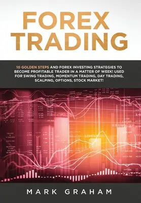 Devisenhandel: 10 goldene Schritte und Forex-Investing-Strategien, um in nur einer Woche ein profitabler Trader zu werden! Verwendet für Swing Trading - Forex Trading: 10 Golden Steps and Forex Investing Strategies to Become Profitable Trader in a Matter of Week! Used for Swing Trading