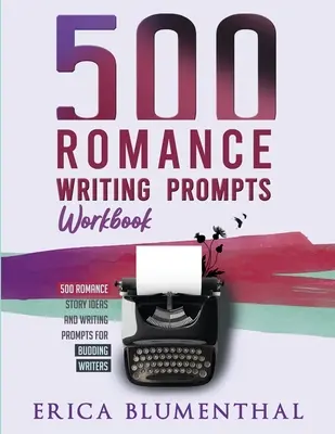 500 Schreibanregungen für Liebesromane: Arbeitsbuch - 500 Romance Writing Prompts: Workbook