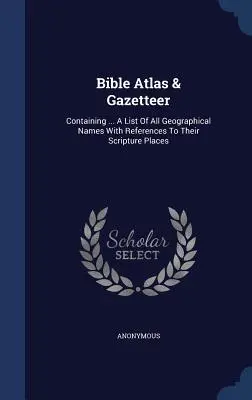 Bibel Atlas & Gazetteer: Enthält ... A List Of All Geographical Names With References To Their Scripture Places - Bible Atlas & Gazetteer: Containing ... A List Of All Geographical Names With References To Their Scripture Places