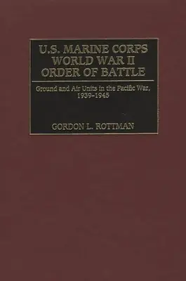 U.S. Marine Corps World War II Order of Battle: Boden- und Lufteinheiten im Pazifikkrieg, 1939-1945 - U.S. Marine Corps World War II Order of Battle: Ground and Air Units in the Pacific War, 1939-1945