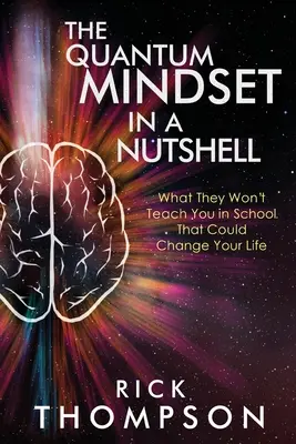 Das Quanten-Mindset in einer Nussschale: Was man Ihnen in der Schule nicht beibringt und was Ihr Leben verändern könnte - The Quantum Mindset in a Nutshell: What They Won't Teach You in School That Could Change Your Life