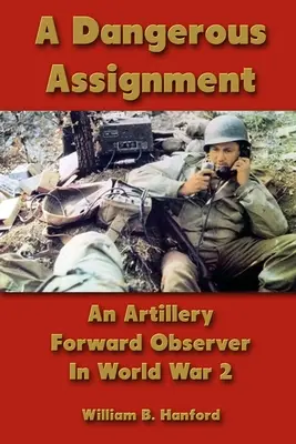 Ein gefährlicher Auftrag: Ein Artillerie-Beobachter im 2. Weltkrieg - A Dangerous Assignment: An Artillery Forward Observer In World War 2