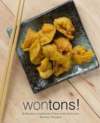 Wontons! Ein Wonton-Kochbuch voller köstlicher Wonton-Rezepte (2. Auflage) - Wontons!: A Wonton Cookbook Filled with Delicious Wonton Recipes (2nd Edition)