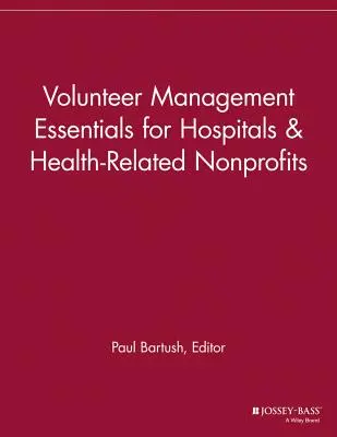 Grundlagen des Freiwilligenmanagements für Krankenhäuser und gesundheitsbezogene gemeinnützige Organisationen - Volunteer Management Essentials for Hospitals and Health-Related Nonprofits
